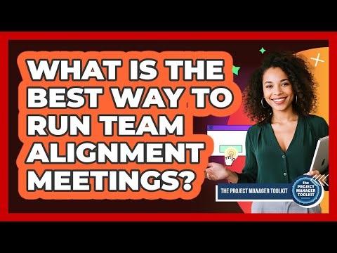 What Is The Best Way To Run Team Alignment Meetings?