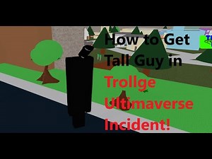 How to Get Tall Guy in Trollge Ultimaverse Incident!
