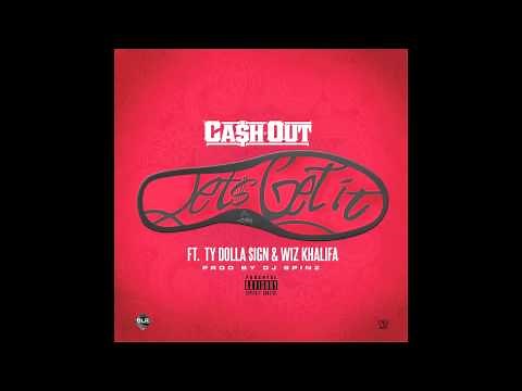 Ca$h Out ft. Wiz Khalifa, Ty Dolla $ign - Let's Get It [prod. DJ Spinz]