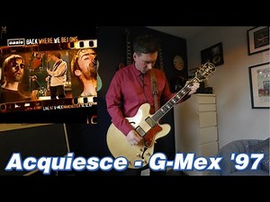 Oasis - Acquiesce - G-Mex '97 - Guitar Cover