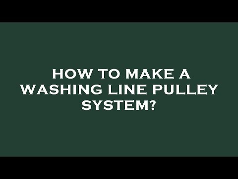 How to make a washing line pulley system?