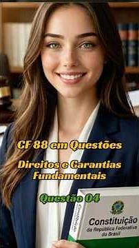 CF88 in Questions - Fundamental Rights and Guarantees - Question 04