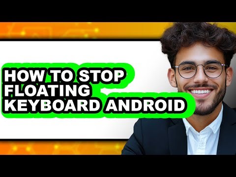 How to Stop Floating Keyboard Android (updated)