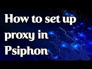 How to set a proxy in Psiphon on PC, Android, iOS
