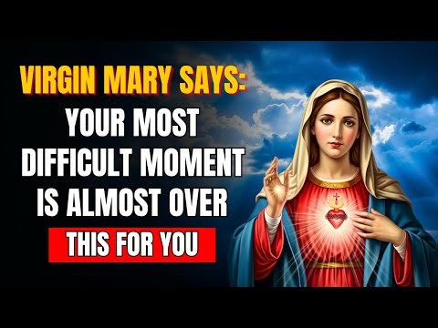 THE VIRGIN MARY WARNS “DON’T LOSE HOPE — YOUR HARDEST MOMENT IS ALMOST OVER ”