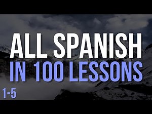 All Spanish in 100 Lessons – Your Ultimate Spanish Learning Guide! | Lessons 1-5