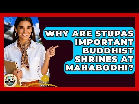 Why Are Stupas Important Buddhist Shrines At Mahabodhi? - Holy Landmarks