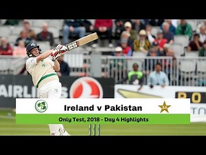 Ireland v Pakistan | Only Test, 2018 | Day 4 Highlights