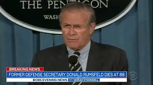 Donald Rumsfeld, who served as secretary of defense under two U.S. presidents but became defined by the long and costly Iraq War, died Wednesday at the age of 88. | CBS Evening News