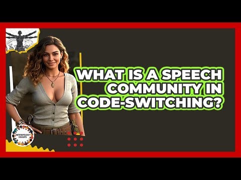 What Is A Speech Community In Code-switching? - Anthropology Insights