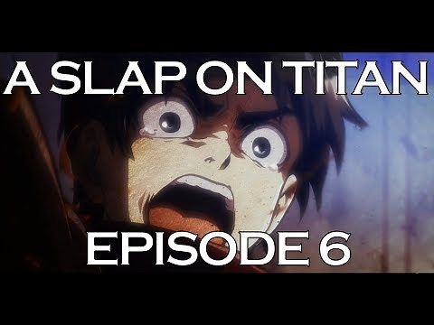 A SLAP ON TITAN 06: Stabbin' Cabin!