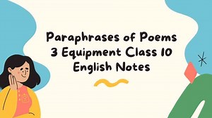 Paraphrases Of Poems 3 Equipment Class 10 English Notes