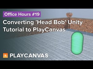 Converting 'Head Bob' Unity tutorial to PlayCanvas - PlayCanvas Office Hours #19