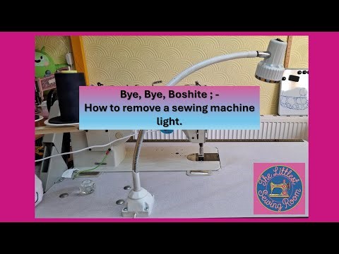 Bye Bye Boshite; How to remove a sewing machine light