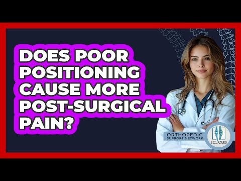 Does Poor Positioning Cause More Post-Surgical Pain?