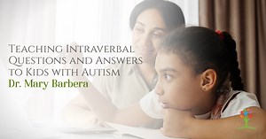 Teaching Intraverbal Questions and Answers to Kids with Autism - Dr. Mary Barbera