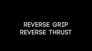 Reverse Grip Reverse Thrust
