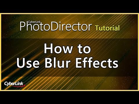 PhotoDirector - Use Blur Effects to Create Stunning Photos | CyberLink