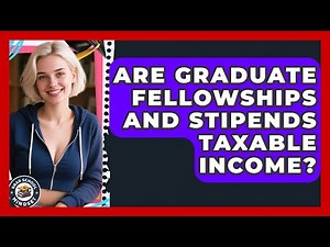 Are Graduate Fellowships And Stipends Taxable Income? - Grad School Mindset