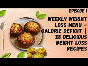 7-Day Weight Loss Meal Plan | 28 Healthy & Delicious Calorie Deficit Recipes