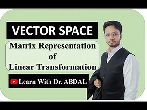 Matrix Representation of Linear Transformation | Matrix of Linear Map | Vector Space | By Dr. ABDAL