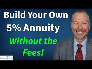 Build Your Own 5% Annuity Without The Fees! How to Create Your Own Guaranteed Cash Flow Stream.