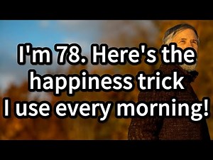 I’m 78. Here’s the Happiness Trick I Use Every Morning! - 7 Morning Happiness Tricks for Seniors