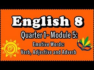 ENGLISH 8 Quarter 1- Module 5: Emotive Words: Verb, Adjectives and Adverb
