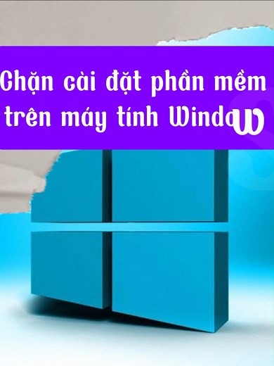 Chặn Cài Đặt Phần Mềm Trên Windows 11 & 10 Miễn Phí
