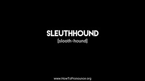 How to Pronounce "sleuthhound"