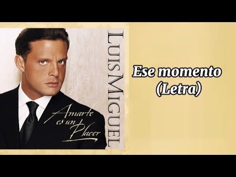 Luis Miguel - Ese momento - (Letra)