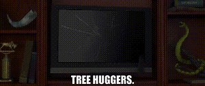 Tree huggers.