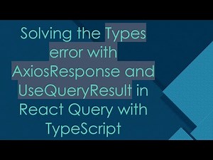 Solving the Types error with AxiosResponse and UseQueryResult in React Query with TypeScript