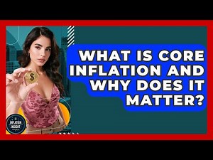 What Is Core Inflation And Why Does It Matter? - Inflation Insight Channel