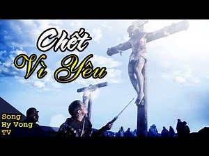 CHẾT VÌ YÊU | MỘT CÁI CHẾT THAY ĐỔI MUÔN NGƯỜI | SONG HY VONG TV
