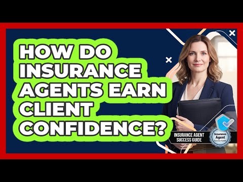 How Do Insurance Agents Earn Client Confidence?