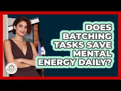 Does Batching Tasks Save Mental Energy Daily?