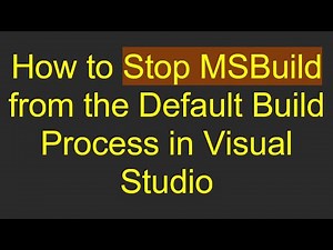 How to Stop MSBuild from the Default Build Process in Visual Studio