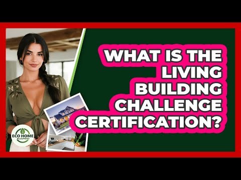 What Is The Living Building Challenge Certification? - Eco Home Blueprint