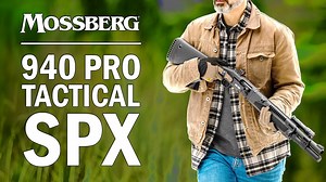 Mossberg Introduces Enhanced 940 Pro Tactical SPX Semi-Automatic Shotgun ~ VIDEOS