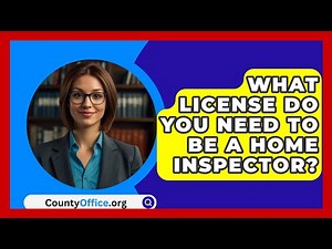 What License Do You Need To Be A Home Inspector? - CountyOffice.org