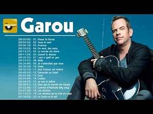 Garou Les Plus Grands Succès – Les Meilleurs Chansons de Garou – Best Of Garou
