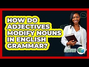 How Do **adjectives Modify Nouns In English Grammar**? - The Language Library
