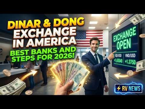 Dinar & Dong Exchange in America – Best Banks and Steps for 2026! ⚡ RV News