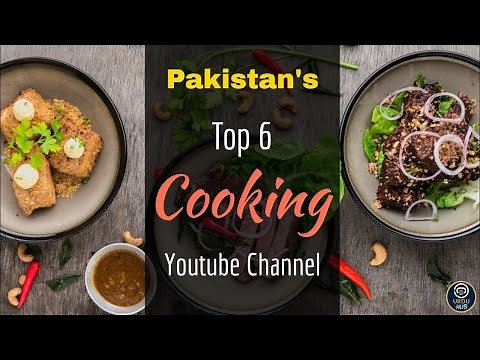 Pakistan's Top 6 Youtube Cooking Channels | Best Cooking Channels | Pakistani Channels