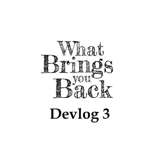 DevLog 3 - We Have A Character! news - What Brings You Back