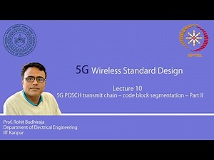 Lecture 10 : 5G PDSCH transmit chain – code block segmentation – part II