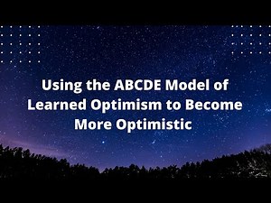 🛑 Using the ABCDE Model of learned Optimism to Become More Optimistic