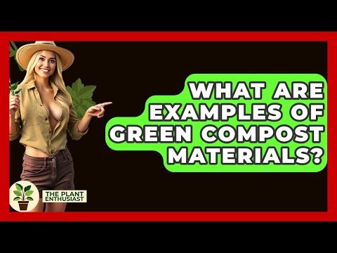What Are Examples Of Green Compost Materials? - The Plant Enthusiast