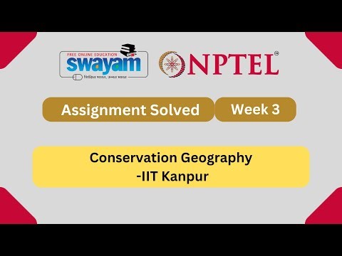 Conservation Geography Week 3 || NPTEL ANSWERS || MYSWAYAM #nptel #nptel2024 #myswayam